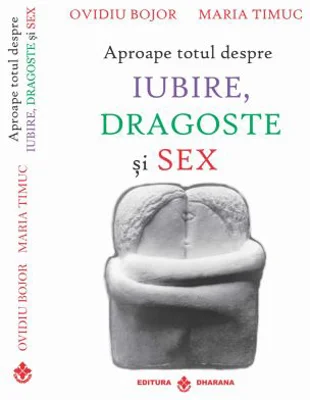 Aproape totul despre iubire, dragoste si sex - Ovidiu Bojor