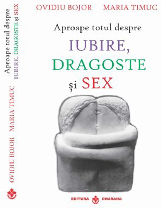 Aproape totul despre iubire, dragoste si sex - Ovidiu Bojor