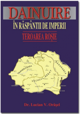 DAINUIRE IN RASPANTII DE IMPERII - Teroarea rosie - Lucian V. Orasel