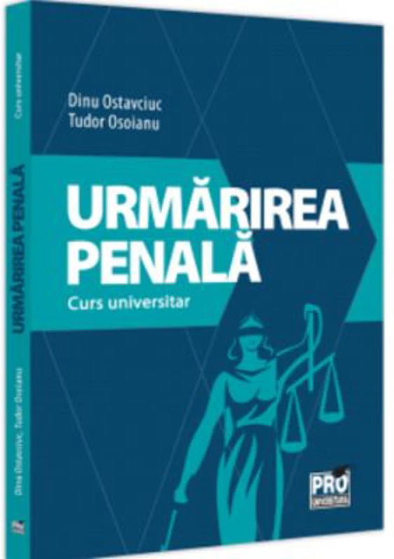 Urmarirea penala. Curs universitar - Dinu Ostavciuc, Tudor Osoianu