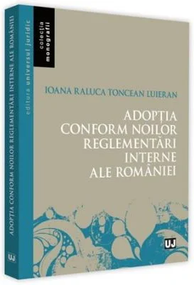 Adoptia conform noilor reglementari interne ale Romaniei - Ioana-Raluca Toncean Luieran
