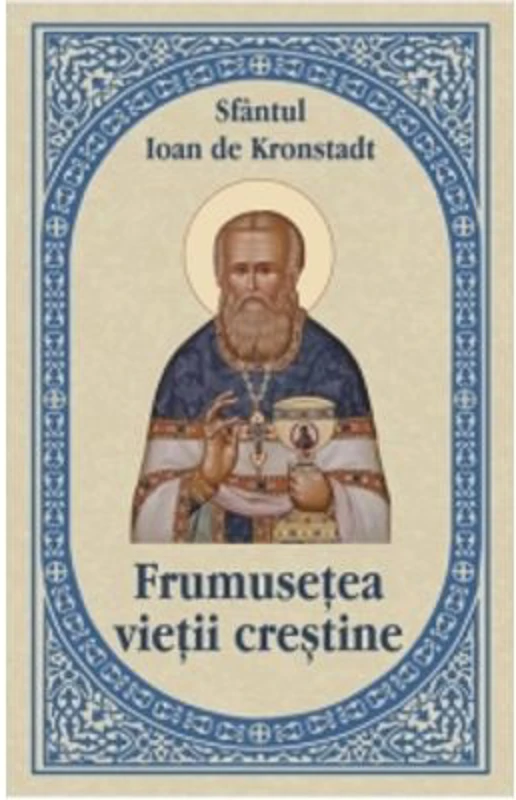 Frumusetea vietii crestine - Sfantul Ioan de Kronstadt