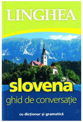 Slovena. Ghid de conversatie roman-sloven cu dictionar si gramatica