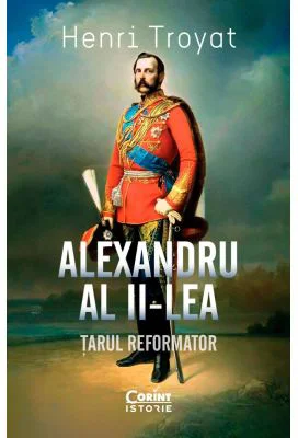 Alexandru al II-lea. Tarul reformator - Henri Troyat