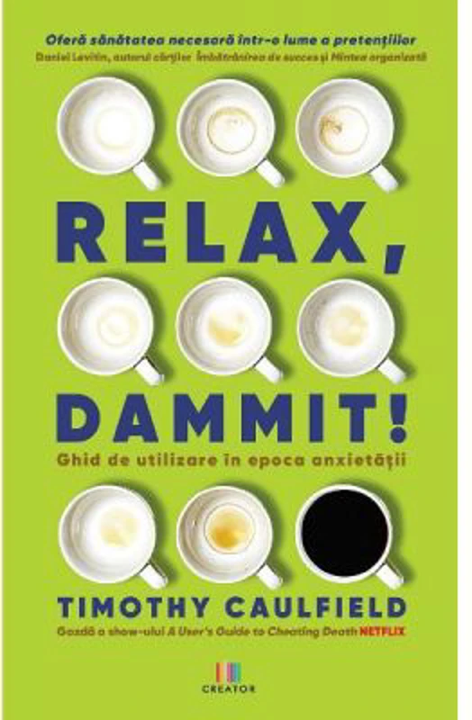 Relax, Dammit! Ghid de utilizare in epoca anxietatii
