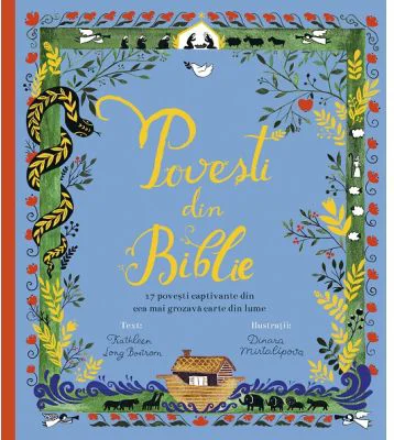 Povesti din Biblie. 17 povesti captivante din cea mai grozava carte din lume (editie cartonata) - Kathleen Long Bostrom, Dinara Mirtalipova
