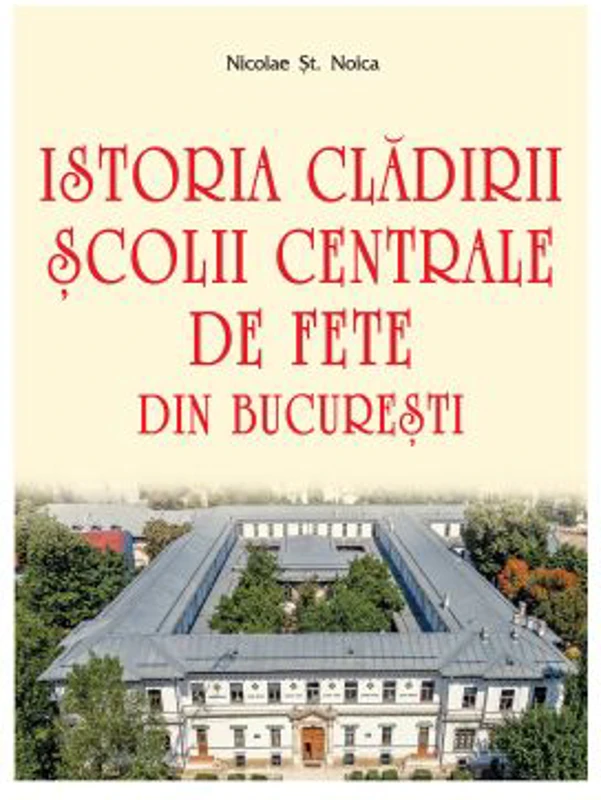Istoria cladirii Scolii centrale de fete din Bucuresti - Nicolae St. Noica