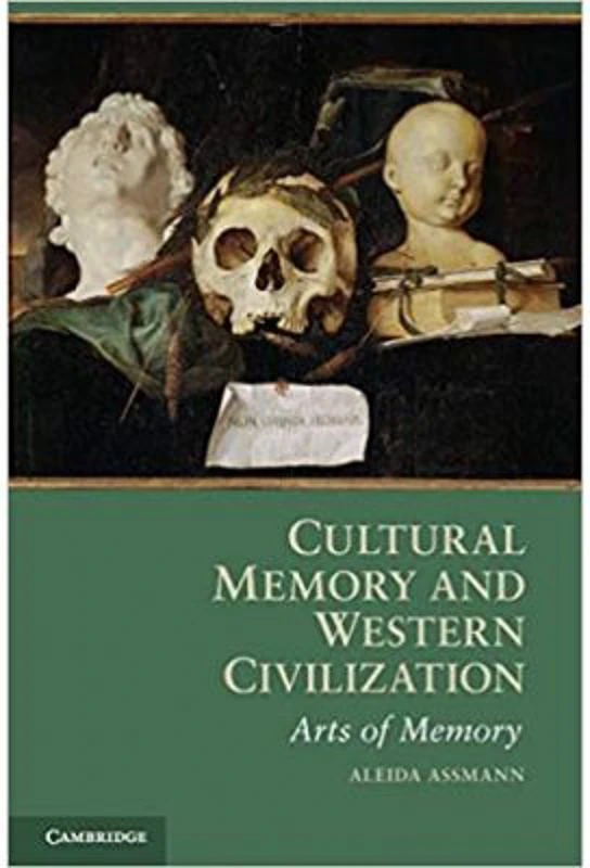 Cultural Memory and Western Civilization: Functions, Media, Archives - Aleida Assmann