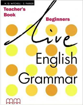 Live English Grammar Teacher's Book Beginners level - H. Q Mitchell