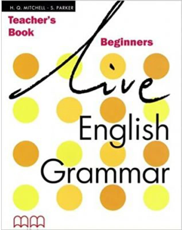 Live English Grammar Teacher's Book Beginners level - H. Q Mitchell