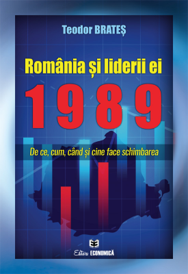 Romania si liderii ei, 1989. De ce, cum, cand si cine face schimbarea - Teodor Brates