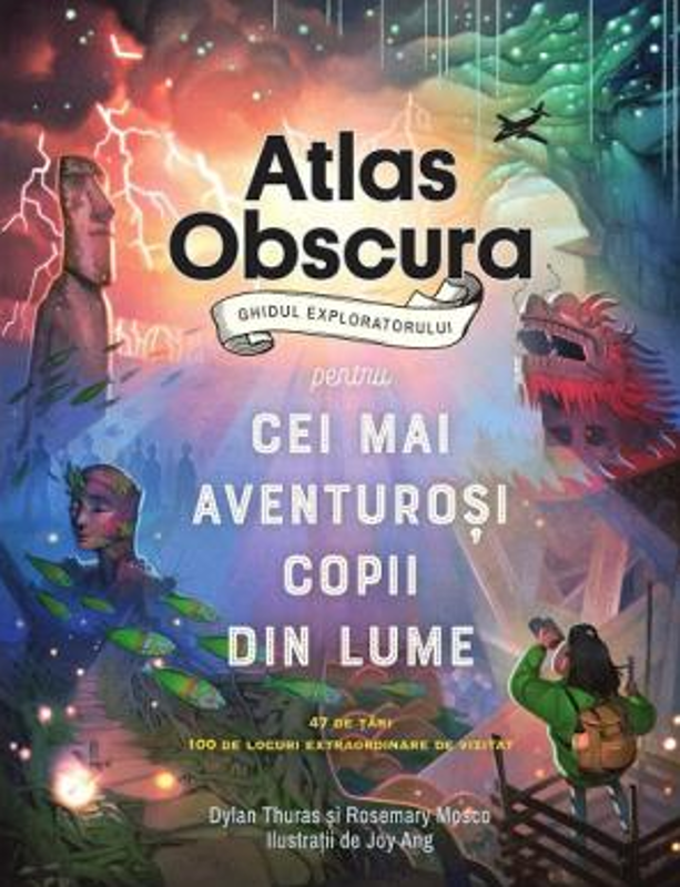 Atlas Obscura: ghidul exploratorului pentru cei mai aventurosi copii din lume - Dylan Thuras