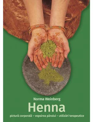 Henna - pictura corporala, vopsirea parului, utilizari terapeutice - Norma Weinberg