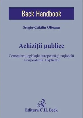 Achizitii publice. Comentarii legislatie europeana si nationala. Jurisprudenta. Explicatii - Sergiu-Catalin Olteanu