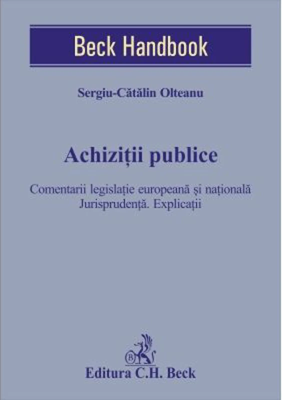 Achizitii publice. Comentarii legislatie europeana si nationala. Jurisprudenta. Explicatii - Sergiu-Catalin Olteanu