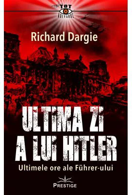 Ultima zi a lui Hitler - Richard Dargie