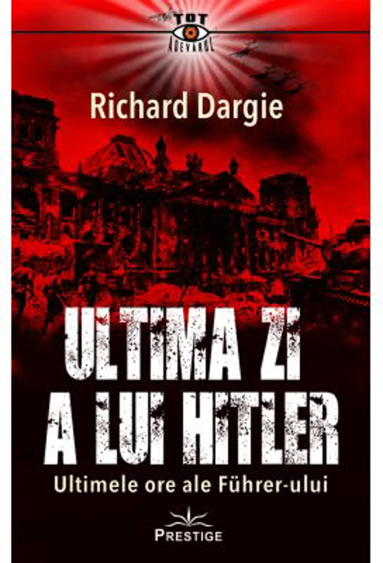 Ultima zi a lui Hitler - Richard Dargie