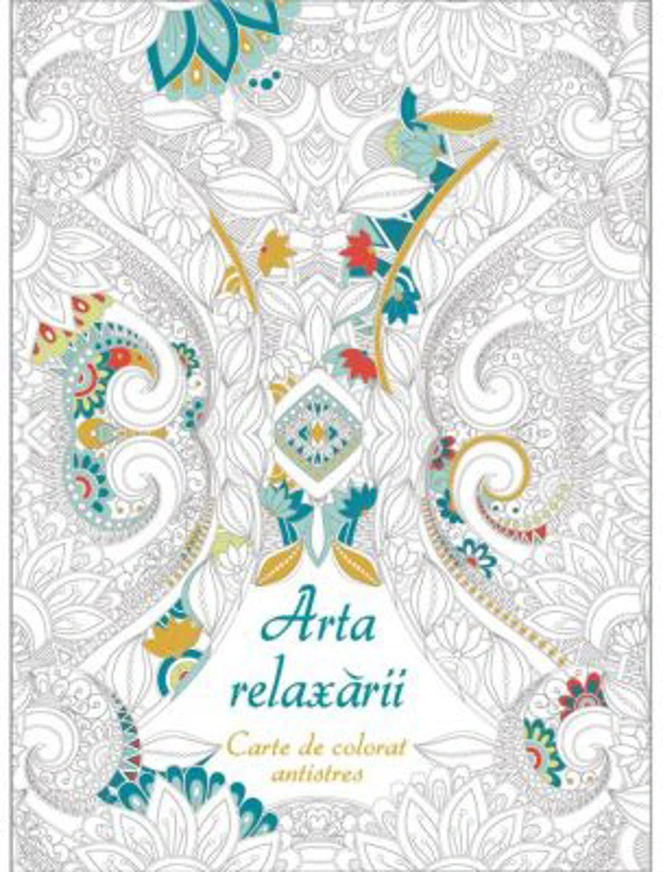 Arta relaxarii. Carte de colorat antistres