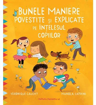 Bunele maniere povestite si explicate pe intelesul copiilor - Veronique Cauchy, Manola Caprini