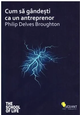 Cum sa gandesti ca un antreprenor - Philip Delves Broughton