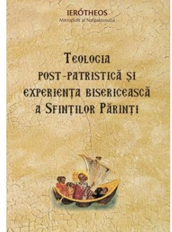 Teologia post‑patristica si experienta bisericeasca a Sfintilor Parinti - mitrop. Ierotheos Vlachos