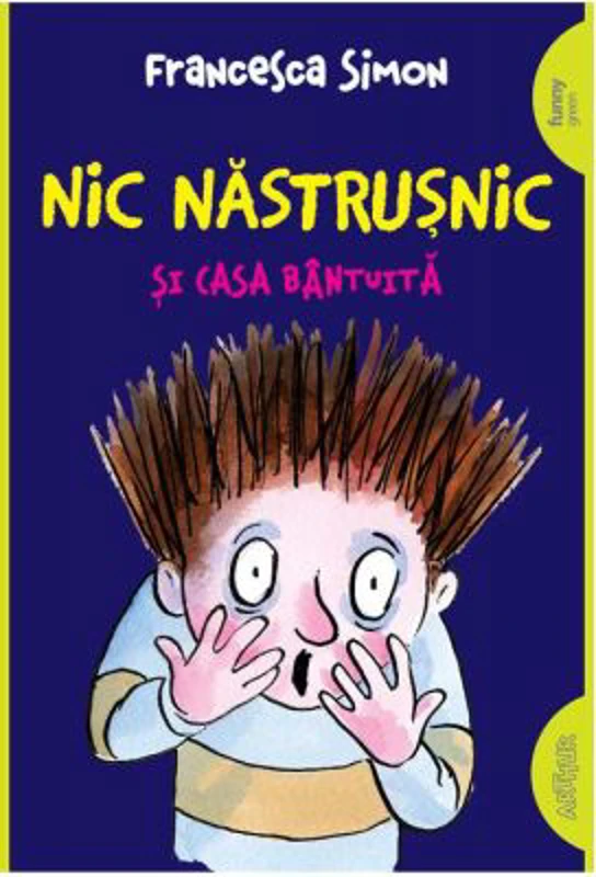 Nic Nastrusnic si casa bantuita. Paperback - Francesca Simon
