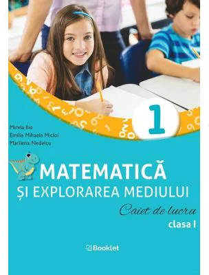 Matematica si explorarea mediului. Caiet de lucru. Clasa 1 - Mirela Ilie