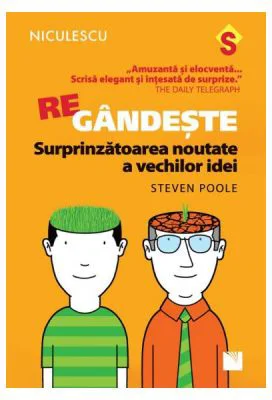 Regandeste. Surprinzatoarea noutate a vechilor idei - Steven Poole