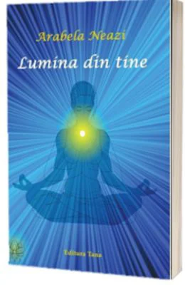 Lumina din tine - Arabela Neazi