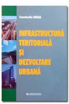 Infrastructura teritoriala si dezvoltarea urbana - C. Ghiga
