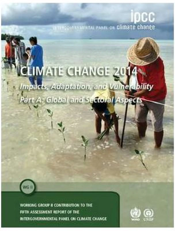 Climate Change 2014 – Impacts, Adaptation and Vulnerability: Part A: Global and Sectoral Aspects: Volume 1, Global and Sectoral Aspects: Working Group