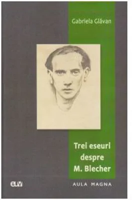 Trei eseuri despre M. Blecher - Gabriela Glavan
