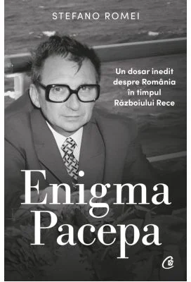 Enigma Pacepa. Un dosar inedit despre Romania in timpul Razboiului Rece - Stefano Romei