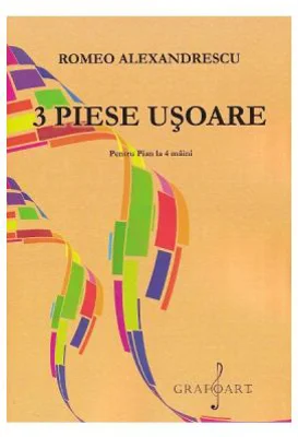 3 piese usoare pentru pian la 4 maini - Romeo Alexandrescu