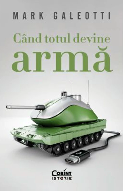 Cand totul devine arma - Mark Galeotti