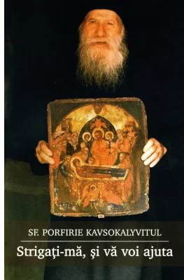 Strigati-ma, si va voi ajuta - Sf. Porfirie Kavsokalyvitul
