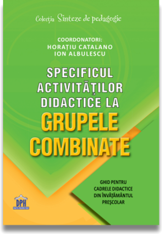 Specificul activitatilor didactice la grupele combinate: Ghid pentru cadrele didactice din invatamantul prescolar