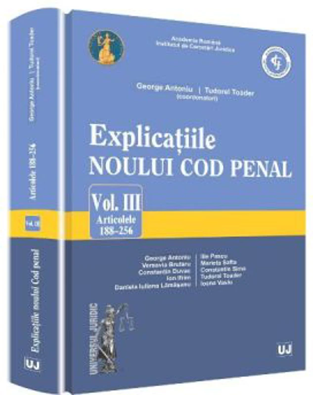 Explicatiile noului Cod penal volumul 3 articolele 188-256 - Georghe Antoniu, Tudorel Toader (coordonatori)