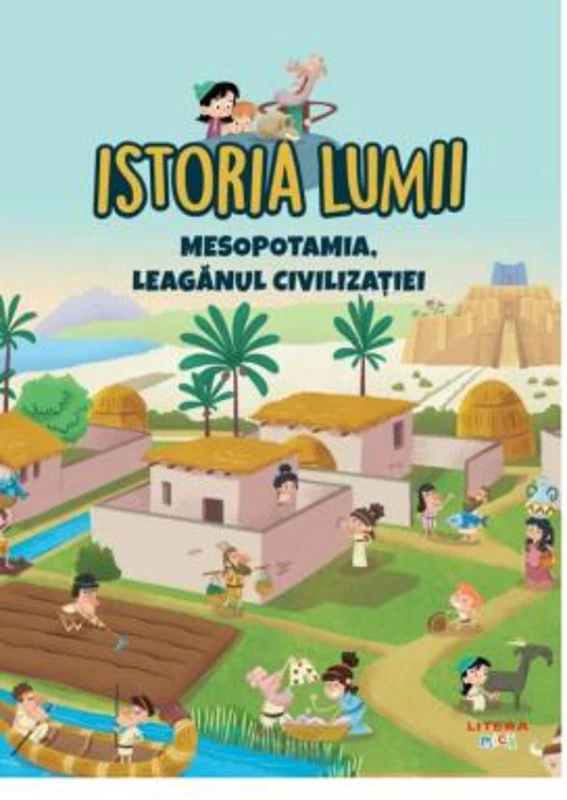 Istoria lumii. Mesopotamia, leaganul civilizatiei
