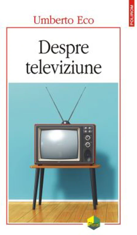 Despre televiziune. Scrieri 1956‑2015 - Umberto Eco