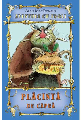 Placinta de capra. Aventuri cu troli volumul 3 - Alan MacDonald