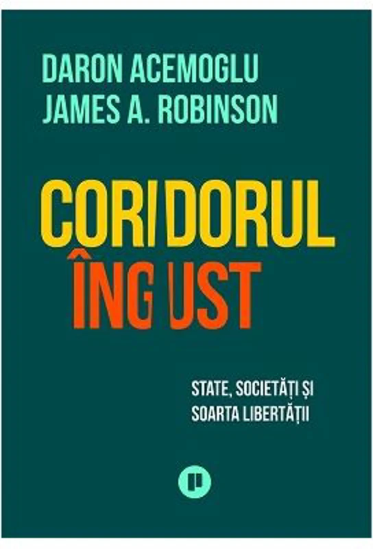 Coridorul ingust. State, societati si soarta libertatii - Daron Acemoglu