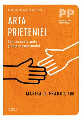 Arta prieteniei. Cum ne poate ajuta stiinta atasamentului - Marisa G. Franco