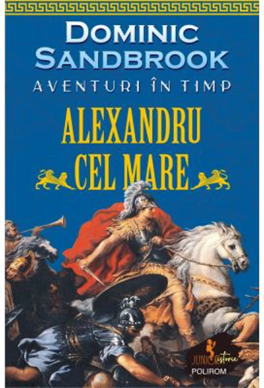 Aventuri in timp. Alexandru cel Mare - Dominic Sandbrook