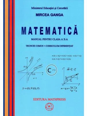 Manual Matematica pentru clasa a 10-a, Trunchi comun + curriculum diferentiat - Mircea Ganga