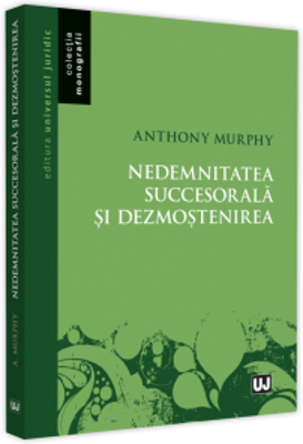 Nedemnitatea succesorala si dezmostenirea - Anthony Murphy