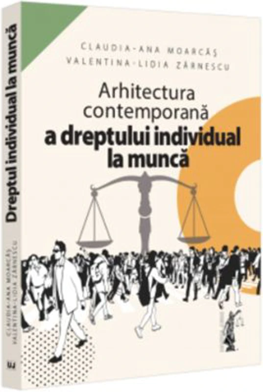 Arhitectura contemporana a dreptului individual la munca - Claudia-Ana Moarcas, Valentina Lidia Lupu (Zarnescu)
