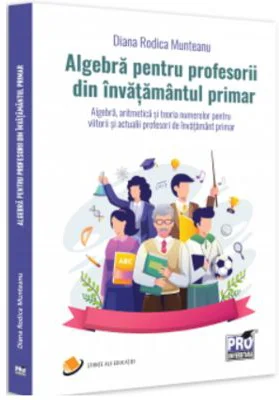 Algebra pentru profesorii din invatamantul primar - Diana Rodica Munteanu