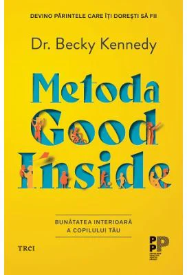 Metoda Good Inside. Bunatatea interioara a copilului tau - Dr. Becky Kennedy