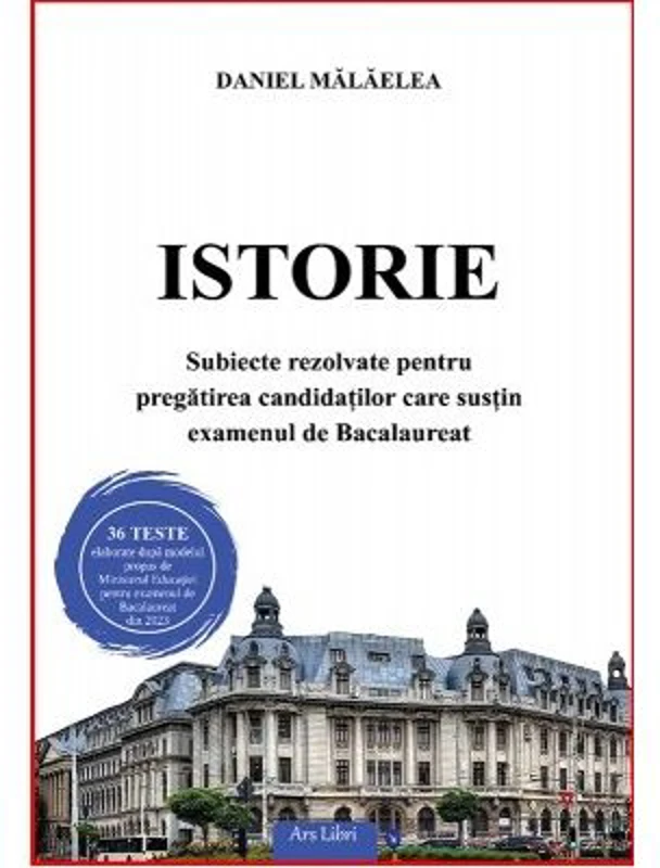 Istorie. Subiecte rezolvate pentru pregatirea candidatilor care sustin examenul de Bacalaureat - Daniel Malaelea